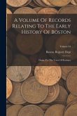 A Volume Of Records Relating To The Early History Of Boston