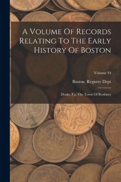 A Volume Of Records Relating To The Early History Of Boston