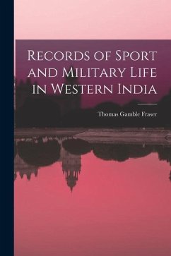 Records of Sport and Military Life in Western India - Fraser, Thomas Gamble
