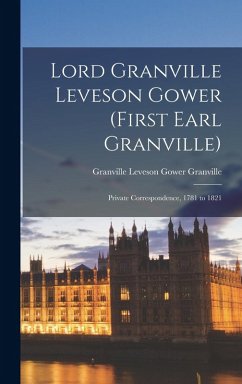 Cover Lord Granville Leveson Gower (first Earl Granville): Private Correspondence, 1781 to 1821