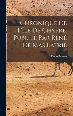 Cover Chronique de l'Île de Chypre. Publiée par René de Mas Latrie