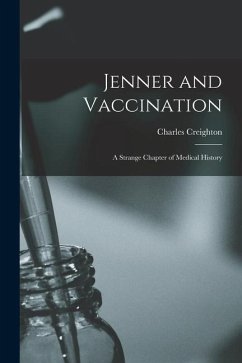 Jenner and Vaccination: A Strange Chapter of Medical History - Creighton, Charles