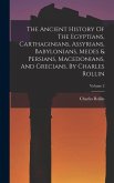 The Ancient History Of The Egyptians, Carthaginians, Assyrians, Babylonians, Medes & Persians, Macedonians, And Grecians. By Charles Rollin; Volume 2