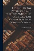 Legends Of The Patriarchs And Prophets And Other Old Testament Characters From Various Sources
