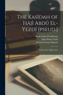 The Kasîdah of Hâjî Abdû El-Yezdî [pseud.]: A Lay of the Higher Law - Burton, Richard Francis; Nash, John Henry