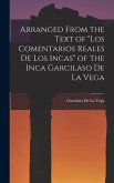 Arranged from the Text of "Los Comentarios Reales De Los Incas" of the Inca Garcilaso De La Vega