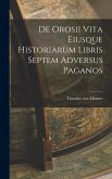 De Orosii vita Eiusque Historiarum Libris Septem Adversus Paganos De Orosii vita Eiusque Historiarum Libris Septem Adversus Paganos