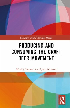 Producing and Consuming the Craft Beer Movement - Shumar, Wesley; Mitman, Tyson