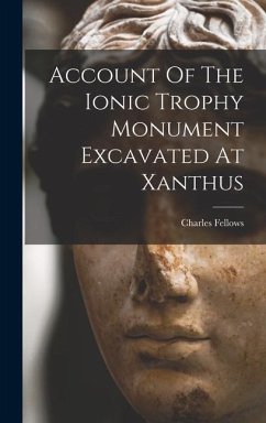 Account Of The Ionic Trophy Monument Excavated At Xanthus - Fellows, Charles