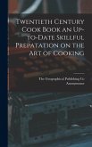 Twentieth Century Cook Book an Up-to-Date Skillful Prepatation on the Art of Cooking Twentieth Century Cook Book an Up-to-Date Skillful Prepatation on the Art of Cooking
