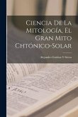 Ciencia De La Mitología, El Gran Mito Chtónico-Solar Ciencia De La Mitología, El Gran Mito Chtónico-Solar