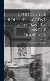 Étude sur le Rôle de L'accent Latin dans la Langue Française