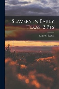 Slavery in Early Texas. 2 Pts - Lester G. (Lester Gladstone), Bugbee