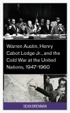 Warren Austin, Henry Cabot Lodge Jr., and the Cold War at the United Nations, 1947-1960 (eBook, ePUB)