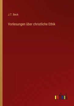 Vorlesungen über christliche Ethik - Beck, J. T.