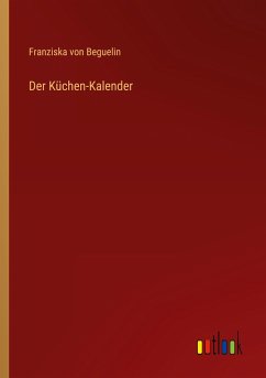 Der Küchen-Kalender - Beguelin, Franziska Von