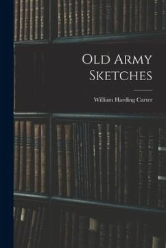 Old Army Sketches - Carter, William Harding