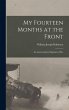 My Fourteen Months at the Front; An... - Bild 1