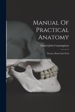Manual Of Practical Anatomy - Cunningham, Daniel John