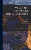 Mémoires-Journaux De Pierre De L'estoile: Édition Pour La Première Fois Complète Et Entièrement Conforme Aux Manuscrits Originaux; Volume 1