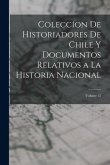 Coleccíon De Historiadores De Chile Y Documentos Relativos a La Historia Nacional; Volume 12