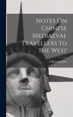 Notes On Chinese Mediaeval Travellers to the West - Bretschneider, E.