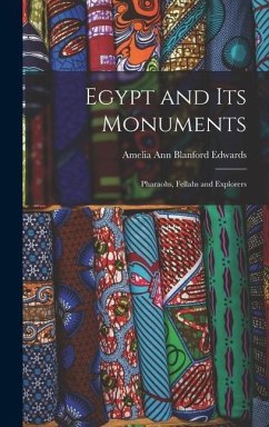 Egypt and its Monuments; Pharaohs, Fellahs and Explorers - Edwards, Amelia Ann Blanford