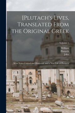[Plutach's Lives, Translated From the Original Greek; With Notes Critical and Historical, and a New Life of Plutarch; Volume 1 - Langhorne, John; Langhorn, William