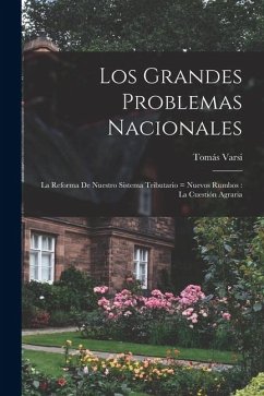 Cover Los grandes problemas nacionales: La reforma de nuestro sistema tributario = nuevos rumbos: la cuestión agraria