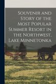 Souvenir and Story of the Most Popular Summer Resort in the Northwest, Lake Minnetonka ..