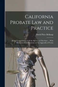 Cover California Probate Law and Practice: Being a Compilation of All the Statutes of This State ... With Notes of Judicial Decisions and an Appendix of For