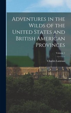 Cover Adventures in the Wilds of the United States and British American Provinces; Volume 1