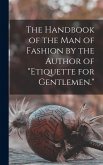 The Handbook of the man of Fashion by the Author of  The Handbook of the man of Fashion by the Author of
