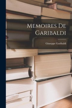 Memoires De Garibaldi - Garibaldi, Giuseppe