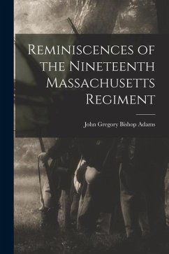 Reminiscences of the Nineteenth Massachusetts Regiment - Gregory Bishop Adams, John