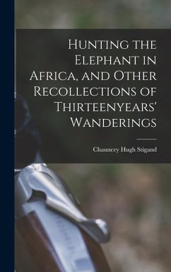Cover Hunting the Elephant in Africa, and Other Recollections of Thirteenyears' Wanderings