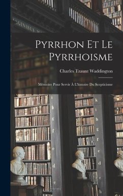 Pyrrhon Et Le Pyrrhoisme - Waddington, Charles Tzaunt