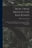 Iron Truss Bridges for Railroads: Methods of Calculating Strains, With a Comparison of the Most Prominent Truss Bridges, and New Formulas for Bridge C