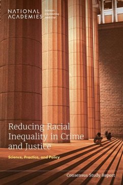 Reducing Racial Inequality in Crime and Justice - National Academies of Sciences Engineering and Medicine; Division of Behavioral and Social Sciences and Education; Committee On Law And Justice; Committee on Reducing Racial Inequalities in the Criminal Justice System