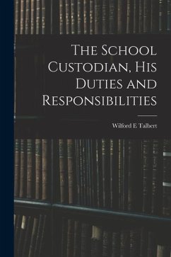 The School Custodian, his Duties and Responsibilities - Talbert, Wilford E.