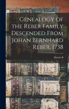 Cover Genealogy of the Reber Family Descended From Johan Bernhard Reber, 1738