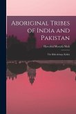 Aboriginal Tribes of India and Pakistan: The Bhils & Kolhis Aboriginal Tribes of India and Pakistan: The Bhils & Kolhis