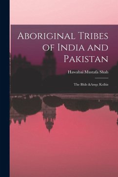 Aboriginal Tribes of India and Pakistan: The Bhils & Kolhis - Shah, Hawabai Mustafa Aboriginal Tribes of India and Pakistan: The Bhils & Kolhis - Shah, Hawabai Mustafa