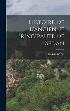 Histoire De L'ancienne Principauté De Sedan - Peyran, Jacques