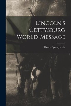 Lincoln's Gettysburg World-Message - Jacobs, Henry Eyster