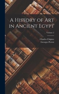 A History of Art in Ancient Egypt; Volume 2 - Perrot, Georges; Chipiez, Charles