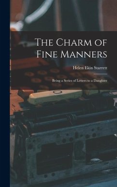 Cover The Charm of Fine Manners: Being a Series of Letters to a Daughter