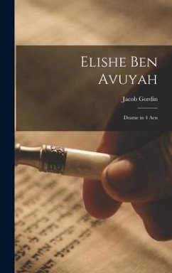 Elishe ben Avuyah: Drame in 4 aen - Gordin, Jacob