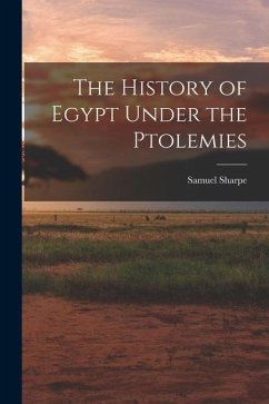 The History of Egypt Under the Ptolemies - Sharpe, Samuel
