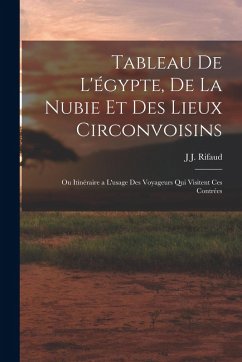 Cover Tableau De L'égypte, De La Nubie Et Des Lieux Circonvoisins: Ou Itinéraire a L'usage Des Voyageurs Qui Visitent Ces Contrées